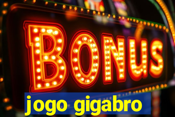 jogo gigabro